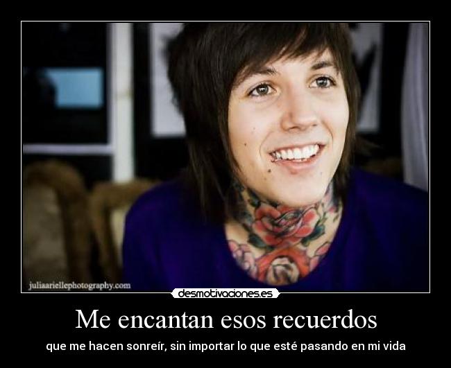 Me encantan esos recuerdos - que me hacen sonreír, sin importar lo que esté pasando en mi vida