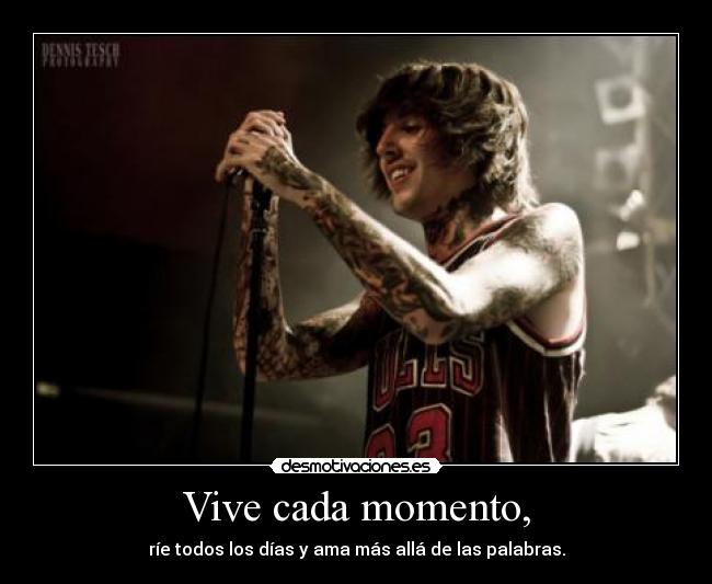 Vive cada momento, - 