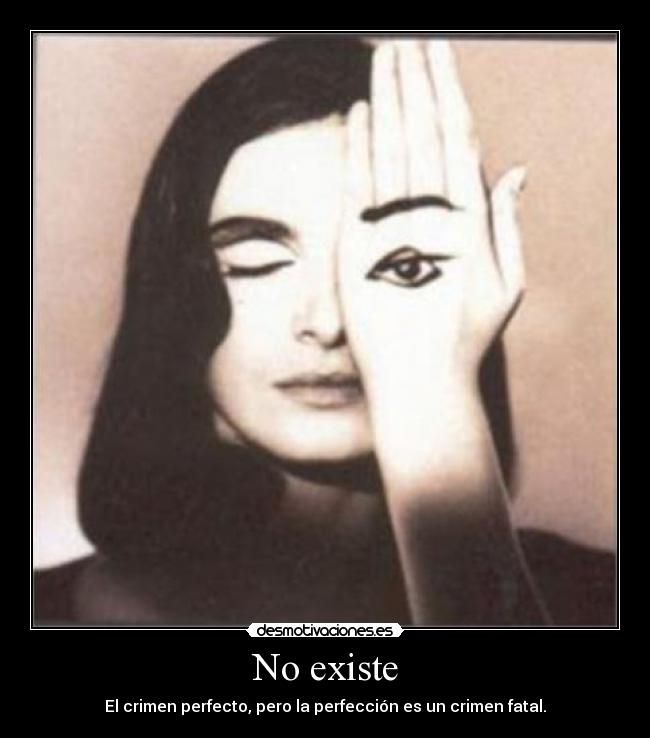 No existe - El crimen perfecto, pero la perfección es un crimen fatal.