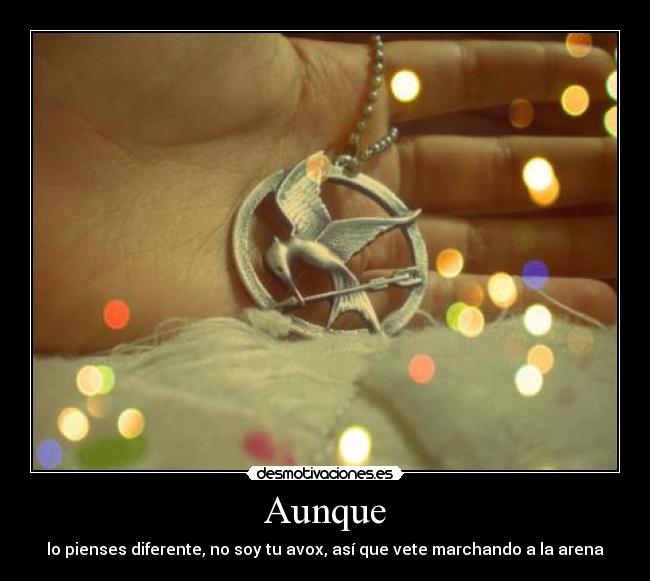 Aunque - lo pienses diferente, no soy tu avox, así que vete marchando a la arena