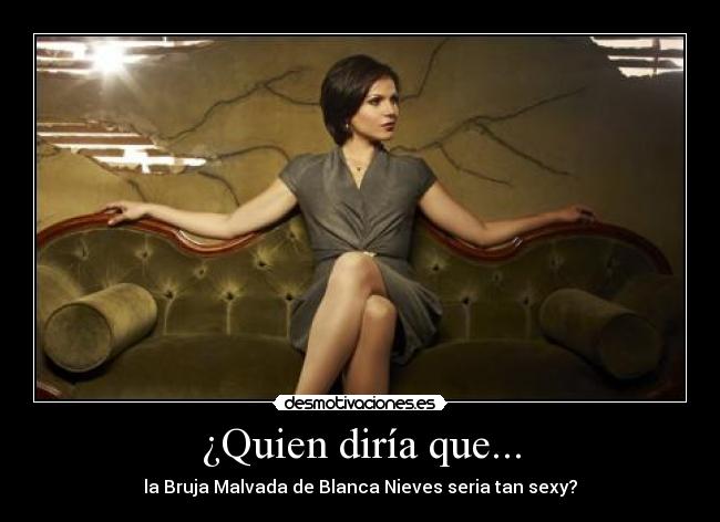 ¿Quien diría que... - la Bruja Malvada de Blanca Nieves seria tan sexy?