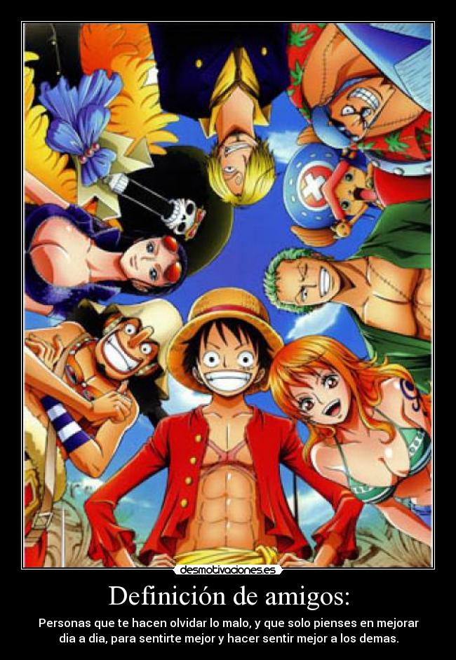 Definición de amigos: - Personas que te hacen olvidar lo malo, y que solo pienses en mejorar
dia a dia, para sentirte mejor y hacer sentir mejor a los demas.
