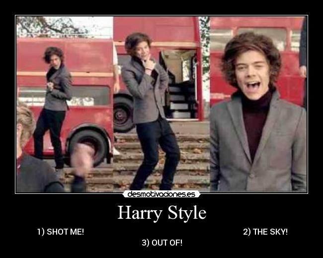 Harry Style - 1) SHOT ME! 2) THE SKY!
3) OUT OF!