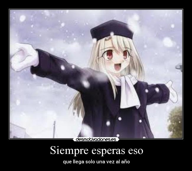 Siempre esperas eso - que llega solo una vez al año