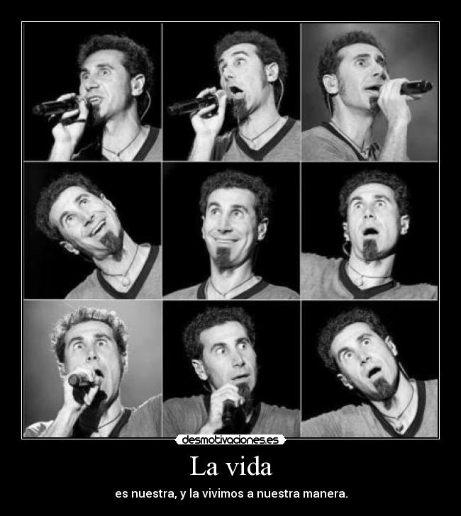 La vida - es nuestra, y la vivimos a nuestra manera.