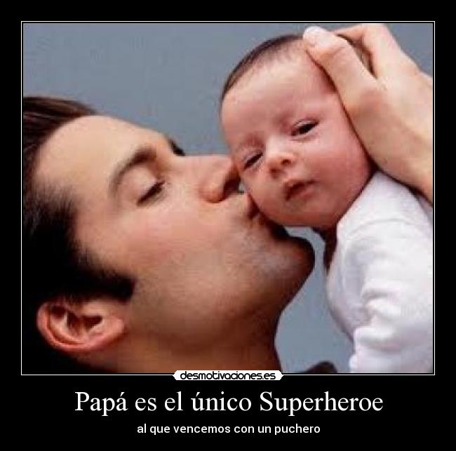 Papá es el único Superheroe - al que vencemos con un puchero