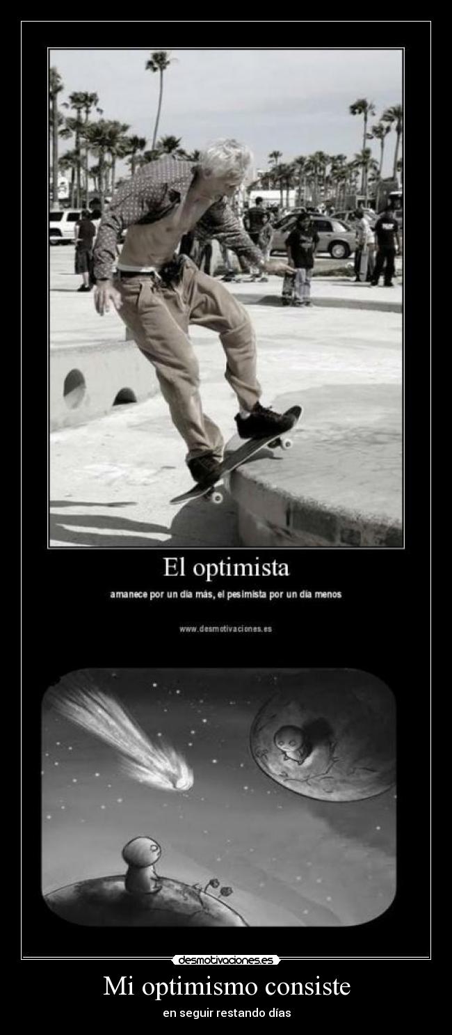 Mi optimismo consiste - en seguir restando días
