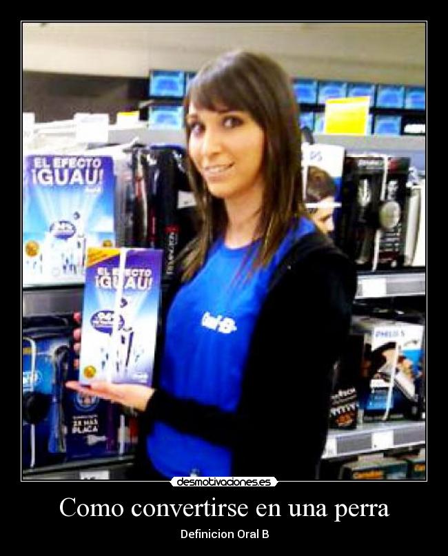 Como convertirse en una perra - Definicion Oral B