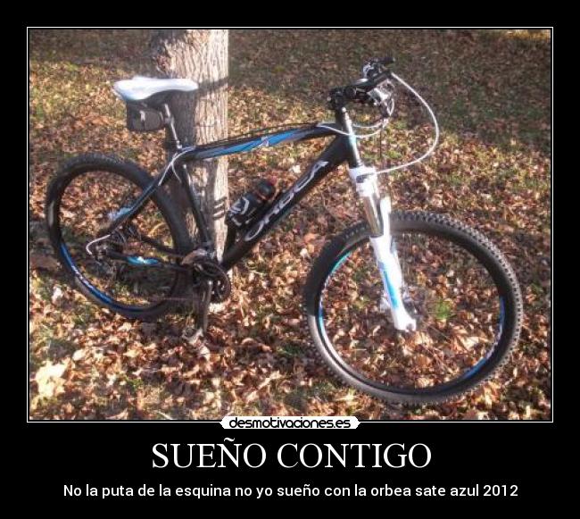 SUEÑO CONTIGO - No la puta de la esquina no yo sueño con la orbea sate azul 2012