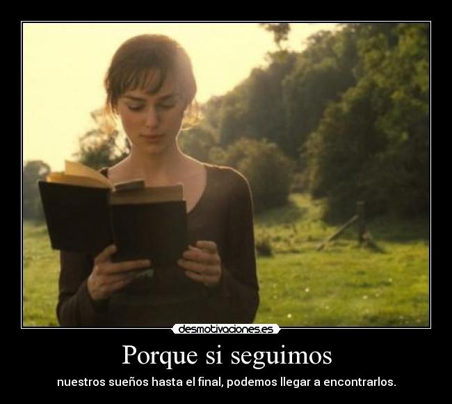 Porque si seguimos - nuestros sueños hasta el final, podemos llegar a encontrarlos.