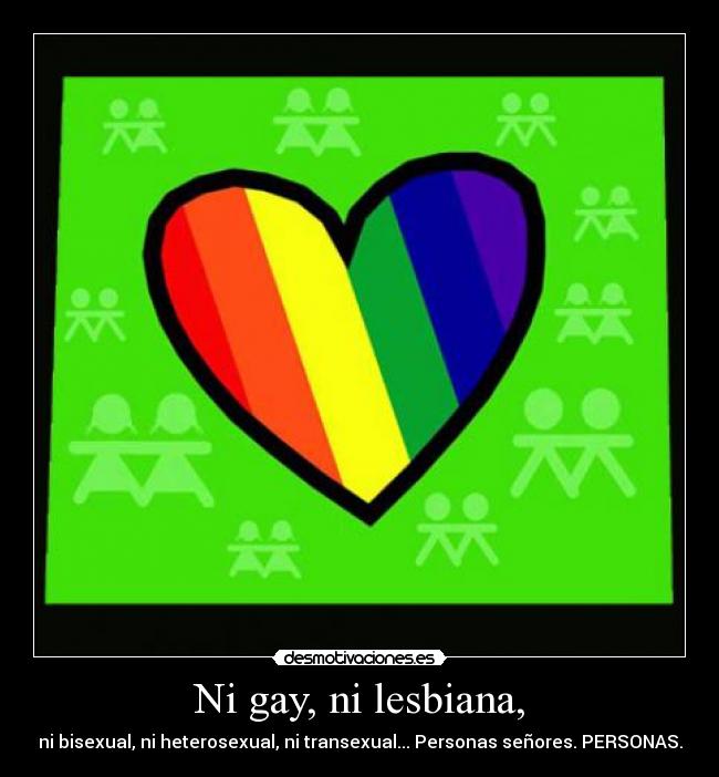 Ni gay, ni lesbiana, - 