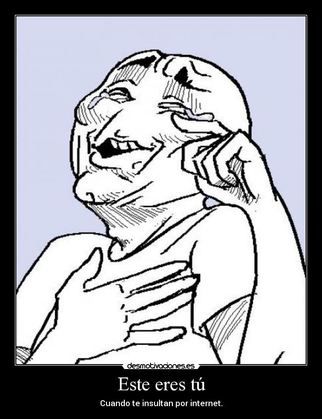 Este eres tú - Cuando te insultan por internet.