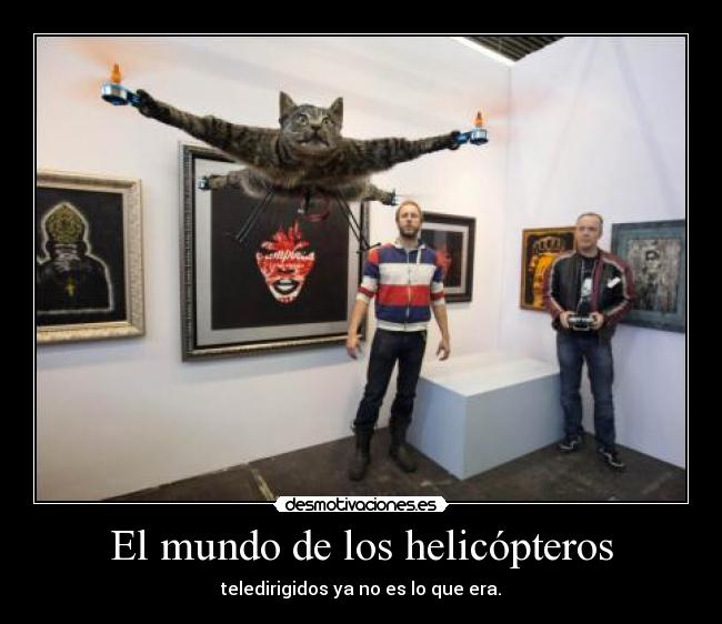 El mundo de los helicópteros - teledirigidos ya no es lo que era.