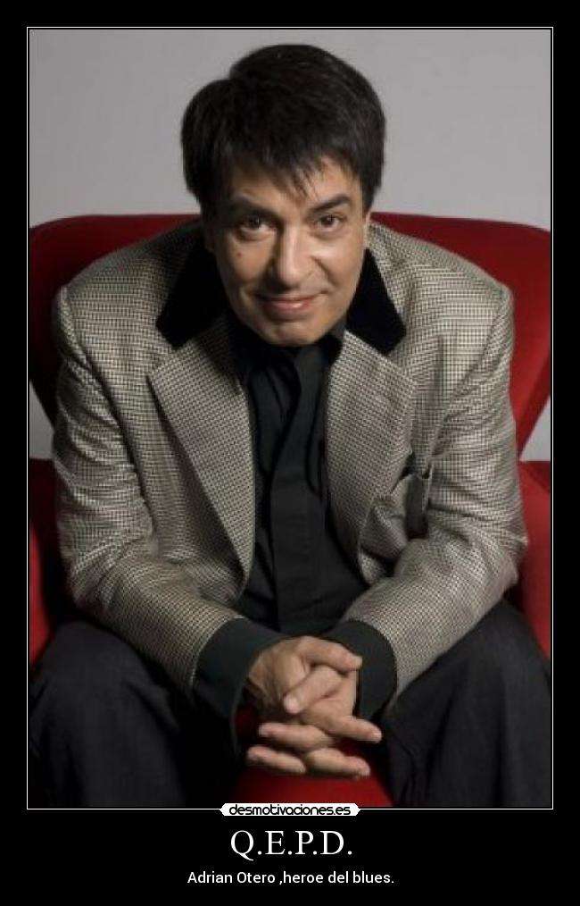 Q.E.P.D. - Adrian Otero ,heroe del blues.