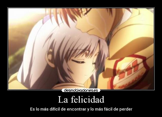 La felicidad - Es lo más difícil de encontrar y lo más fácil de perder