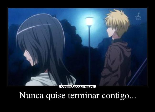 Nunca quise terminar contigo... - 