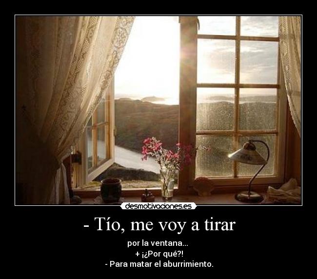 - Tío, me voy a tirar -