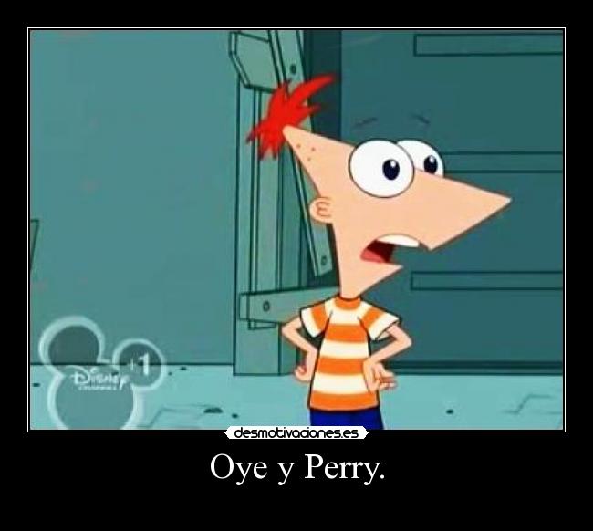 Oye y Perry. - 