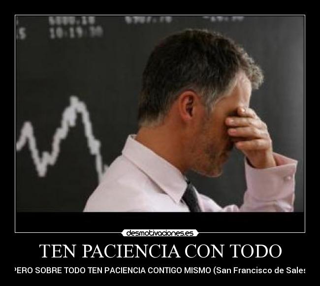 TEN PACIENCIA CON TODO - 
