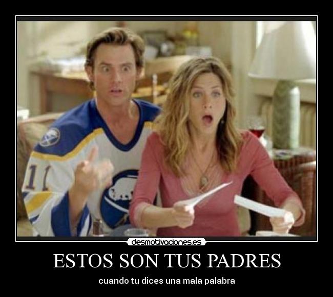 ESTOS SON TUS PADRES - cuando tu dices una mala palabra