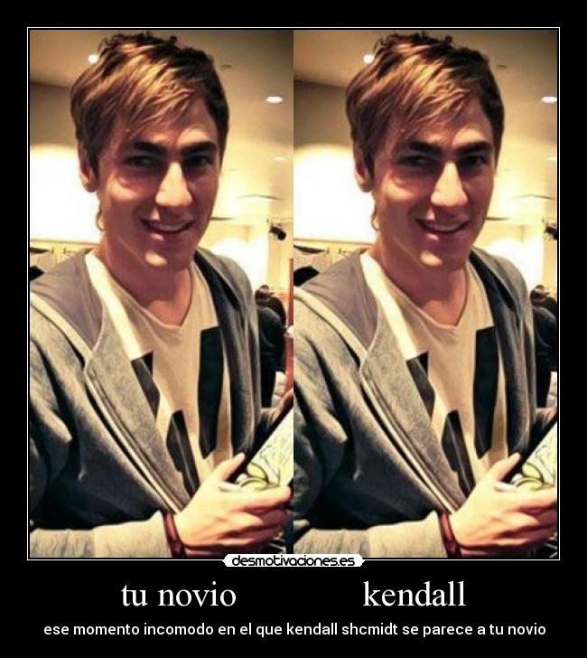 tu novio kendall - ese momento incomodo en el que kendall shcmidt se parece a tu novio