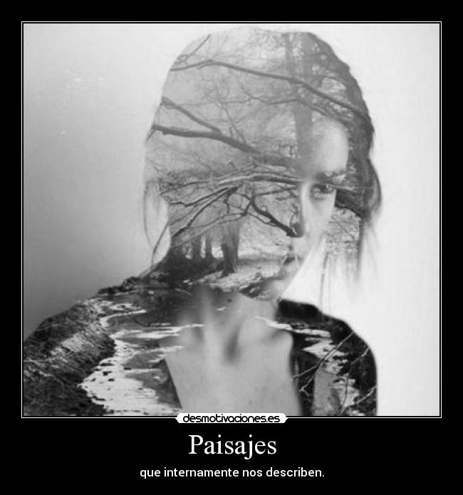 Paisajes - que internamente nos describen.