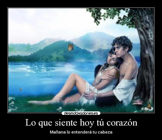 Lo que siente hoy tú corazón - Mañana lo entenderá tu cabeza