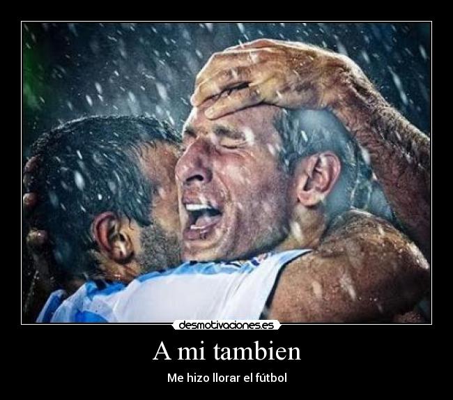 A mi tambien - Me hizo llorar el fútbol
