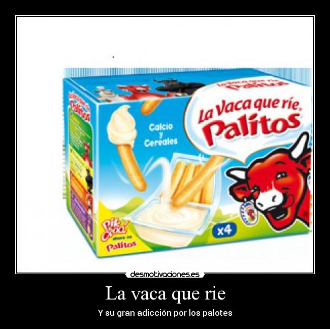 La vaca que rie - Y su gran adicción por los palotes