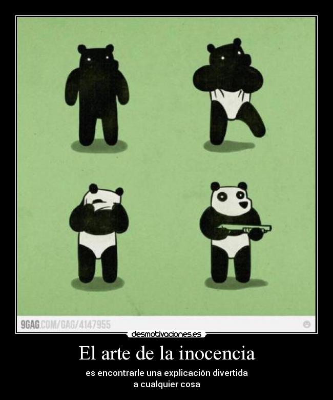 El arte de la inocencia - es encontrarle una explicación divertida
a cualquier cosa