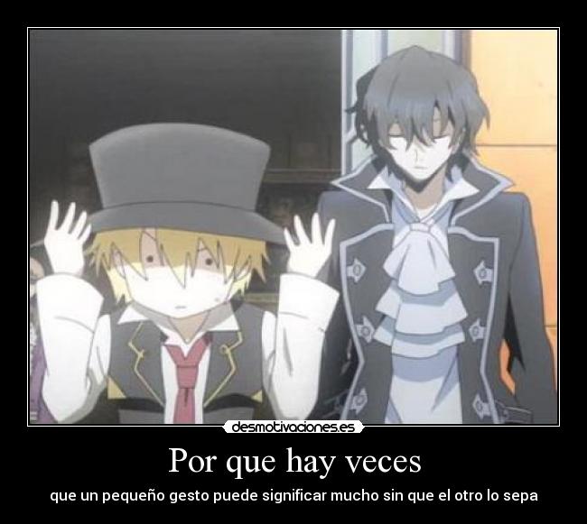 Por que hay veces - que un pequeño gesto puede significar mucho sin que el otro lo sepa
