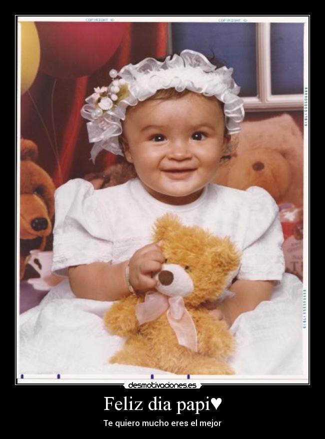 Feliz dia papi♥ - Te quiero mucho eres el mejor♥