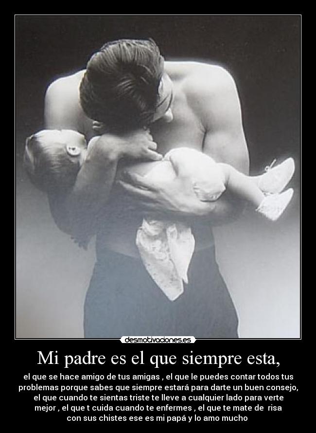 Mi padre es el que siempre esta, -