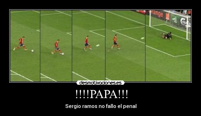!!!!PAPA!!! - Sergio ramos no fallo el penal