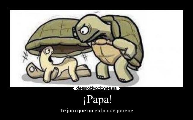 ¡Papa! - Te juro que no es lo que parece