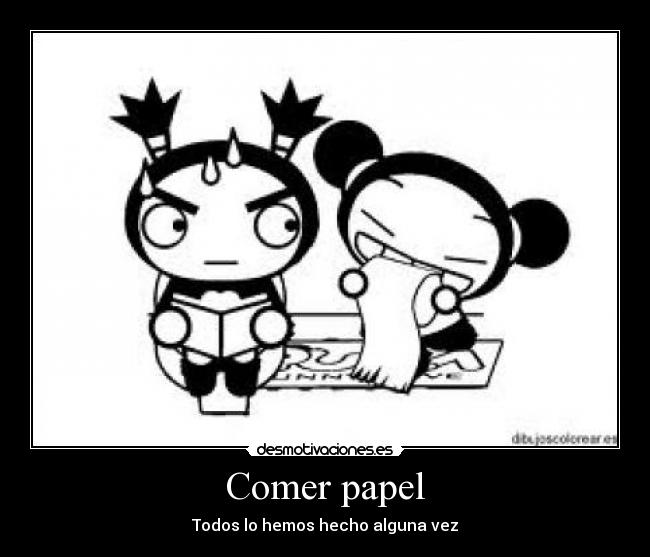 Comer papel - Todos lo hemos hecho alguna vez