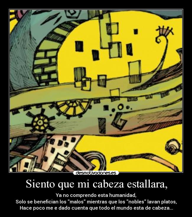 Siento que mi cabeza estallara, - 