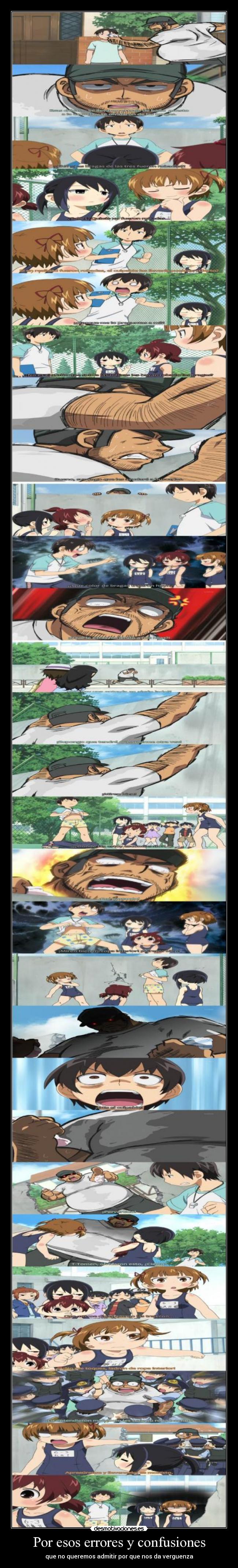 Por esos errores y confusiones - que no queremos admitir por que nos da verguenza