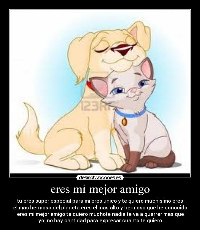 eres mi mejor amigo -