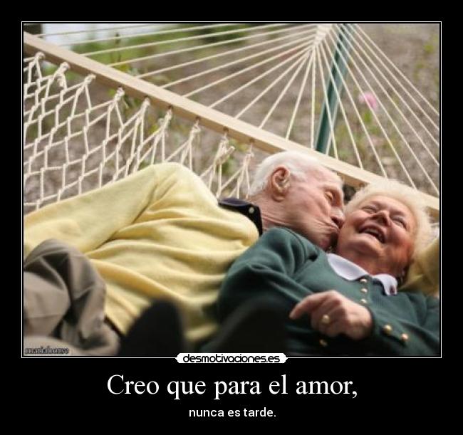 Creo que para el amor, - 