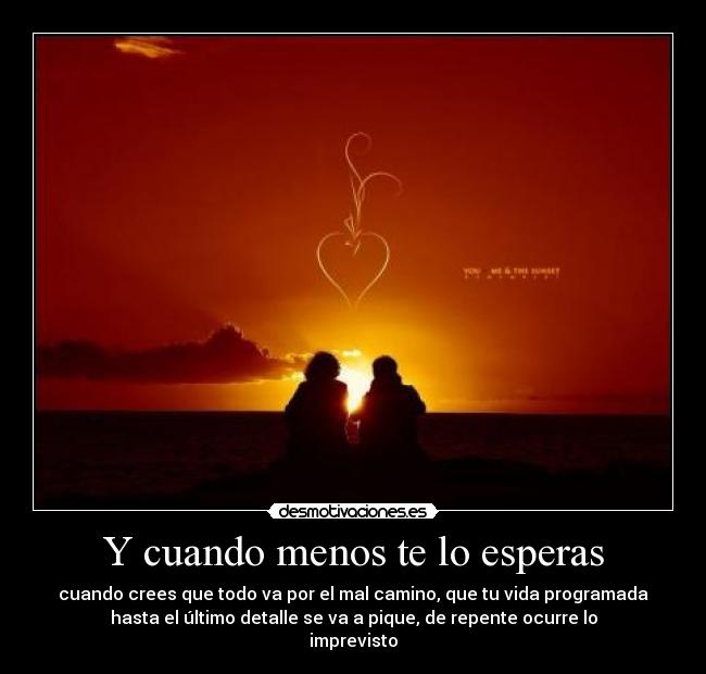 Y cuando menos te lo esperas -