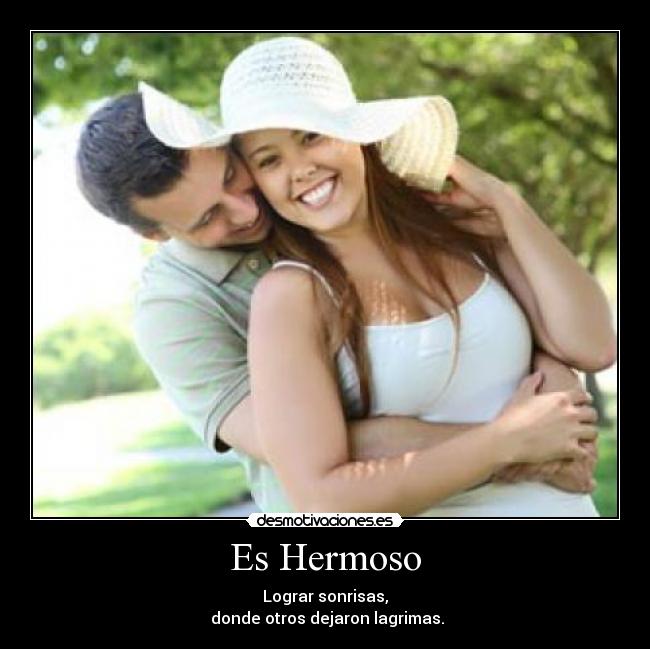 Es Hermoso - Lograr sonrisas,
donde otros dejaron lagrimas.