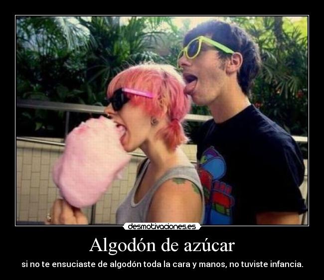 Algodón de azúcar - si no te ensuciaste de algodón toda la cara y manos, no tuviste infancia.