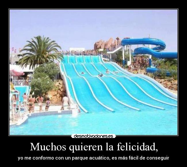 Muchos quieren la felicidad, - 