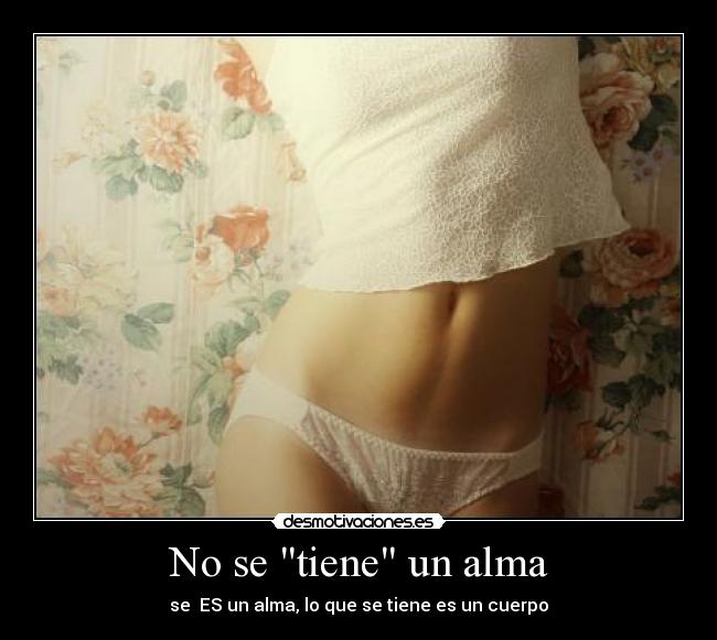 No se tiene un alma -