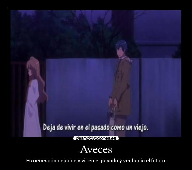 Aveces - Es necesario dejar de vivir en el pasado y ver hacia el futuro.
