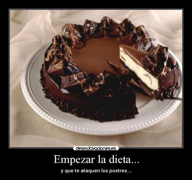 Empezar la dieta... - y que te ataquen los postres....