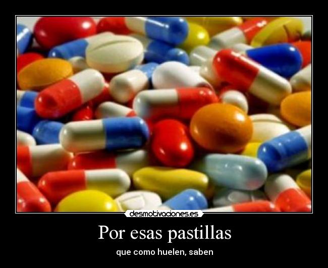 Por esas pastillas - que como huelen, saben
