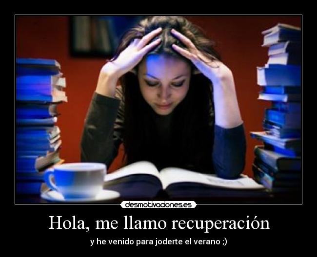 Hola, me llamo recuperación - y he venido para joderte el verano ;)
