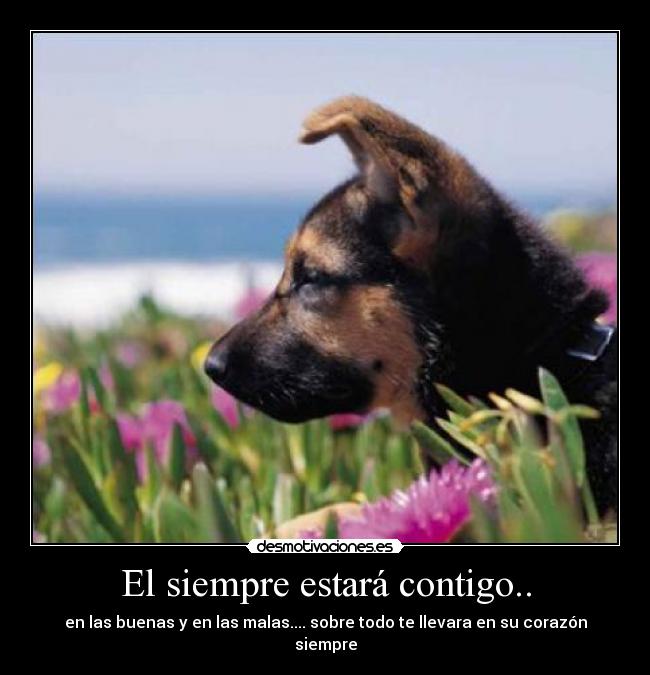 El siempre estará contigo.. -